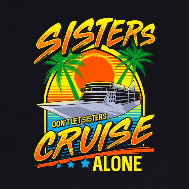 Sisters Don't Let Sisters Cruise Alone Girls Trip by theperfectpresents